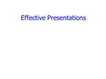 Effective Presentations. An expert really doesn’t know any more than you. He is simply better organized and has slides.