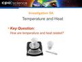 Investigation 9A  Key Question: How are temperature and heat related? Temperature and Heat.