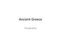 Ancient Greece Geography. Warm-Up Design a cover page and table of contents page for Ancient Greece.