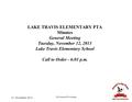12 November 2013 LTE General PTA Meeting LAKE TRAVIS ELEMENTARY PTA Minutes General Meeting Tuesday, November 12, 2013 Lake Travis Elementary School Call.