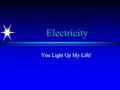 Electricity You Light Up My Life!. Static Electricity Who hasn’t rubbed a balloon on their hair and stuck it to the wall?  Buildup of charge (static,