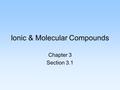 Ionic & Molecular Compounds Chapter 3 Section 3.1.