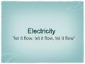 Electricity “let it flow, let it flow, let it flow”