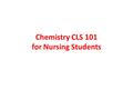 Chemistry CLS 101 for Nursing Students. CHEMICAL BONDS.