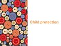 Child protection.  Every child and young person has a right to feel safe.  All adults working with children and young people have a duty of care to.