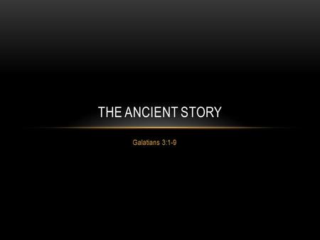 Galatians 3:1-9 THE ANCIENT STORY. Shaniah Twain DANCE WITH THE ONE THAT BROUGHT YOU.