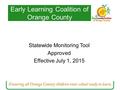Statewide Monitoring Tool Approved Effective July 1, 2015 Early Learning Coalition of Orange County 1.