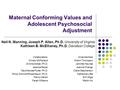 Maternal Conforming Values and Adolescent Psychosocial Adjustment Nell N. Manning, Joseph P. Allen, Ph.D. University of Virginia Kathleen B. McElhaney,