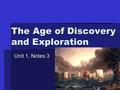 The Age of Discovery and Exploration Unit 1, Notes 3.
