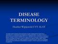DISEASE TERMINOLOGY Heather Wipijewski CVT ALAT This workforce solution was funded by a grant awarded under the President’s Community-Based Job Training.