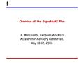 F Overview of the SuperNuMI Plan A. Marchionni, Fermilab AD/MID Accelerator Advisory Committee, May 10-12, 2006.
