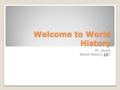 Welcome to World History Mr. Wood World History 101.
