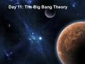 Day 11: The Big Bang Theory. Astronomy Intro Grade 9 Science The Expanding Universe The Visible Spectrum –____________________________________ ____________________________________.
