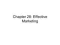 Chapter 28: Effective Marketing. Purposes of Marketing Anticipating customers’ wants (Market research) Satisfying customers’ wants in a way that delights.