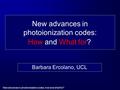 New advances in photoionization codes, how and what for? New advances in photoionization codes: Barbara Ercolano, UCL How and What for?