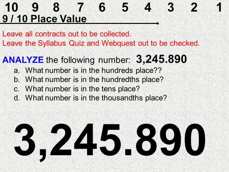 10987654321 9 / 10 Place Value ANALYZE the following number: 3,245.890 a.What number is in the hundreds place?? b.What number is in the hundredths place?