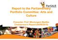 Report to the Parliamentary Portfolio Committee: Arts and Culture Presenter: Prof. Mbulungeni Madiba Chairperson’s Report (04/08/2015)
