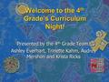 Welcome to the 4 th Grade’s Curriculum Night! Presented by the 4 th Grade Team: Ashley Everhart, Trinette Kahm, Audrey Mershon and Krista Ricks.