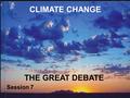 CLIMATE CHANGE THE GREAT DEBATE Session 7. SOLAR POWER The Sun is the primary driving force of climate and sits in the centre of the solar system that.