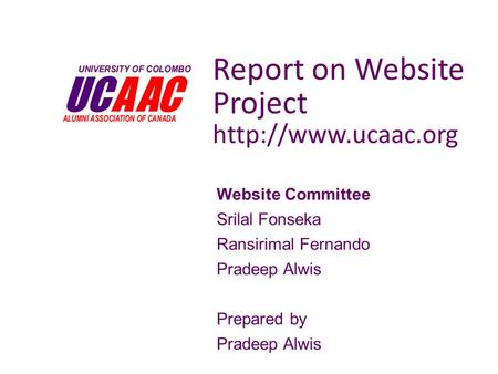 Report on Website Project  Website Committee Srilal Fonseka Ransirimal Fernando Pradeep Alwis Prepared by Pradeep Alwis.