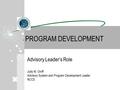 PROGRAM DEVELOPMENT Advisory Leader’s Role Judy M. Groff Advisory System and Program Development Leader NCCE.