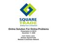 Cara Cherry Lisco Director SquareTrade Mediator & Arbitrator Network Online Solution For Online Problems Presentation to OECD December 11, 2000.