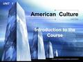 TIANJIN FOREIGN STUDIES UNIVERSITY American Culture Unit One UNIT 1 Introduction to the Course.