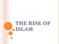 THE RISE OF ISLAM. WHERE IS ARABIA? Arabia is in a part of the world called the Middle East.