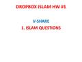 DROPBOX ISLAM HW #1 V-SHARE 1. ISLAM QUESTIONS. V-SHARE 1. ISLAM NOTES #1.