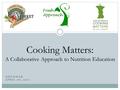 ASILOMAR APRIL 20, 2011 Cooking Matters: A Collaborative Approach to Nutrition Education.