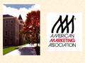 American Marketing Association Mission Statement To promote marketing as a field of study and as a profession. The intention of the chapter is for continual.
