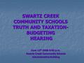 June 12 th 2008 6:00 p.m. Swartz Creek Community Schools Swartz Creek Community Schools Administrative Building Administrative Building SWARTZ CREEK COMMUNITY.