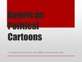 American Political Cartoons * Everything in the notes section is taken DIRECTLY from the website cited.