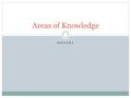 HISTORY Areas of Knowledge. What is an area of knowledge? The areas of knowledge, which are situated within the perimeter of the TOK diagram, are subject.