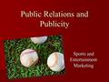 Sports and Entertainment Marketing Public Relations and Publicity.