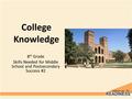 College Knowledge 8 th Grade Skills Needed for Middle School and Postsecondary Success #2.