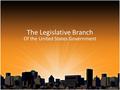 The Legislative Branch Of the United States Government.