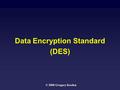 Data Encryption Standard (DES) © 2000 Gregory Kesden.