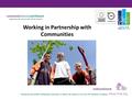 Working in Partnership with Communities. Why Bother?