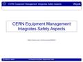 CERN Equipment Management Integrates Safety Aspects EDMS Doc. 699619 Eva Sanchez-Corral Mena, Stephan Petit / CERN 1 CERN Equipment Management Integrates.