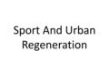 Sport And Urban Regeneration. The Commonwealth Games; 2002 In 1995, Manchester was awarded the 2002 Commonwealth Games. It also made an unsuccessful bid.