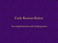 Early Russian Rulers Accomplishments and Inadequacies.