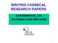 1 WRITING CHEMICAL RESEARCH PAPERS EXPERIMENTAL, OR MATERIALS AND METHODS.