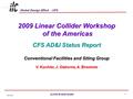 Global Design Effort - CFS ALCPG 09 AD&I Parallel 10-2-09 2009 Linear Collider Workshop of the Americas of the Americas CFS AD&I Status Report Conventional.
