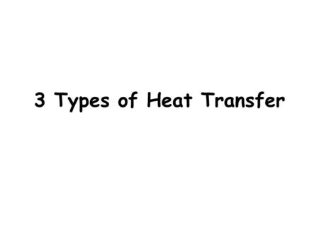3 Types of Heat Transfer. Heat Transfer- The movement of heat from a warmer object to a cooler object.