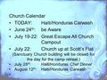 Church Calendar TODAY:Haiti/Honduras Carwash June 24 th :be Aware July 19-22:Great Escape All Church Campout July 22:Church up at Scott’s Flat (Sanctuary.