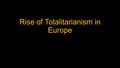 Rise of Totalitarianism in Europe Hitler What was Hitler’s Early Life Like Born to Alois and Klara Hitler in Austria. Wanted to be an artist – not accepted.