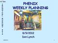 8/9/20121 PHENIX WEEKLY PLANNING 8/9/2012 Don Lynch.