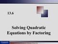 Copyright © 2011 Pearson Education, Inc. Publishing as Prentice Hall. 13.6 Solving Quadratic Equations by Factoring.
