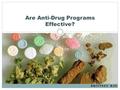 BRITTNEY RAY Are Anti-Drug Programs Effective?. What Is D.A.R.E.? Most commonly used Anti- drug program Taught by specially trained police officers Consists.